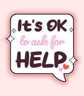 It’s Okay To Ask For Help Vinyl Sticker